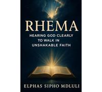 Rhema: Hearing God Clearly to Walk in Unshakable Faith