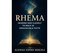 Rhema: Hearing God Clearly to Walk in Unshakable Faith