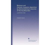 Rhenium and rhenium-tungsten deposition by thermochemical reduction of the hexafluorides: a preliminary study