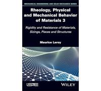 Rheology, Physical and Mechanical Behavior of Materials 3: Rigidity and Resistance of Materials, Sizings, Pieces and Structures (ISTE Invoiced)