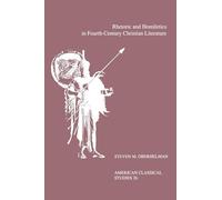 Rhetoric and Homiletics in Fourth-Century Christian Literature: Prose Rhythm, Oratorical Style, and Preaching in the Works Of Ambrose, Jerome, and ... Classical Studies American Classical Studies)