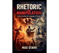 Rhetoric and Manipulation Understanding the Language of Power