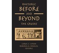 Rhetoric Before and Beyond the Greeks by Carol S. Lipson (2004-12-31)