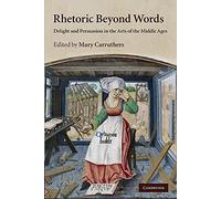 Rhetoric beyond Words: Delight and Persuasion in the Arts of the Middle Ages: 78 (Cambridge Studies in Medieval Literature, Series Number 78)