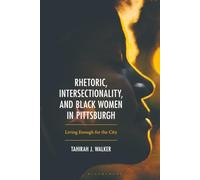 Rhetoric, Intersectionality, and Black Women in Pittsburgh,: Living Enough for the City