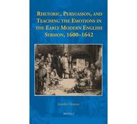 Rhetoric, Persuasion, and Teaching the Emotions in the Early Modern English Sermon, 1600-1642
