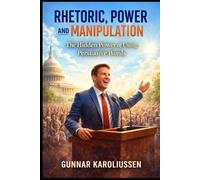 Rhetoric, Power, and Manipulation: The hidden Power of using correct words