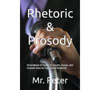 Rhetoric & Prosody: (A handbook of Figures of Speech, rhymes, feet of poetic lines for High School Students)
