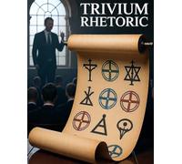 Rhetoric: The Classical Art of Speaking Truth - Ethos, Pathos, Logos, and the Honest Use of Persuasion in a World of Manipulation (The Sovereign Mind Trivium Library)