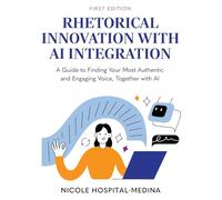 Rhetorical Innovation with AI Integration: A Guide to Finding Your Most Authentic and Engaging Voice, Together with AI