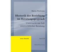 Rhetorik der Beziehung im Beratungsgespräch: Untersucht am Fall mietrechtlicher Beratung (Neue Rhetorik)