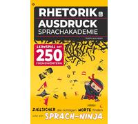 Rhetorik und Ausdruck Sprachakademie: Zielsicher die richtigen Worte finden, wie ein Sprach-Ninja