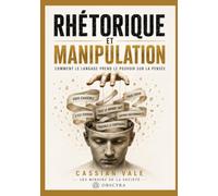 RHÉTORIQUE ET MANIPULATION: Comment le langage prend le pouvoir sur la pensée: 6 (LES MIROIRS DE LA SOCIÉTÉ)