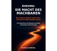 RHEUMA: DIE MACHT DES MACHBAREN: Was moderne Medizin leisten kann - und was du selbst bewegen kannst
