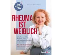 Rheuma ist weiblich: Wie Frauen Rheuma erleben und gezielt Beschwerden lindern können. Mit Starter-Plänen für dein aktives Leben. Von Rheuma-Doc Anna