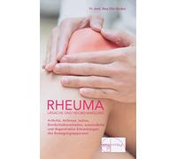 Rheuma. Ursache und Heilbehandlung: Arthritis, Arthrose, Ischias, Bandscheibenschäden, entzündliche und degenerative Erkrankungen des Bewegungsapparates: 8