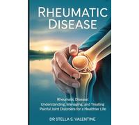 Rheumatic Disease: Rheumatic Disease: Understanding, Managing, and Treating Painful Joint Disorders for a Healthier Life