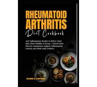 Rheumatoid Arthritis Diet Cookbook: Anti-Inflammatory Recipes to Relieve Joint Pain, Boost Mobility & Energy | Natural Meal Plan for Autoimmune Support, Inflammation Control, and Whole-Body Wellness