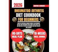 Rheumatoid Arthritis Diet Cookbook For Beginners 2026: Complete nutritional harmony manual for autoimmune related joint discomfort relief using 80 ... Q Burgher Nutrition Guide and Diet Series)
