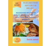 RHEUMATOID ARTHRITIS RELIEF COOKBOOK: NOURISHING RECIPES TO REDUCE INFLAMMATION, EASE JOINT PAIN, AND SUPPORT MOBILITY