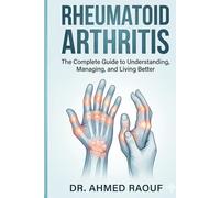 Rheumatoid Arthritis: The Complete Guide to Understanding, Managing, and Living Better (Joint & Pain Relief Complete Guide)