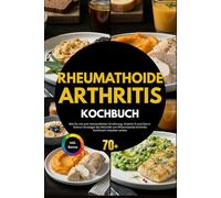 Rheumatoide Arthritis Kochbuch: Wie Du mit anti-entzündlicher Ernährung, Vitamin D und Darm-Immun-Strategie die Aktivität von Rheumatoide Arthritis Kochbuch messbar senkst