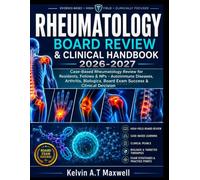 RHEUMATOLOGY BOARD REVIEW & CLINICAL HANDBOOK 2026-2027: Case-Based Rheumatology Review for Residents, Fellows & NPs - Autoimmune Diseases, Arthritis, Biologics, Board Exam Success & Clinical Decision