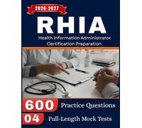 RHIA Exam Prep 2026-2027: 04 Full Length Mock Tests and 600 Practice Questions for Health Information Administrator Certification Preparation