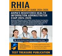 RHIA Exam Prep Study Guide 2024-2025: Mastering RHIA Exam with In-depth Content Review Covering Data Governance, HIPAA Compliance, Revenue Management, ... Tests with Detailed Answer Explanations