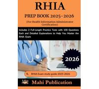 RHIA PREP BOOK 2025-2026. For Health Information Administrator Certification: Includes 2 Full-Length Practice Tests with 100 Questions Each and ... to Help You Master the RHIA Exam