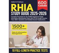 RHIA Study Guide 2025-2026: Complete Prep Book for the AHIMA Registered Health Information Administrator Exam with 10 Full-Length Practice Test, 1500+ Questions and Detailed Answer Explanations