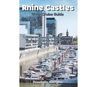 Rhine Castles River Cruise Guide: A Scenic Companion to Fortresses, Legends, Viewpoints and Historic River-Towns from Amsterdam to Basel