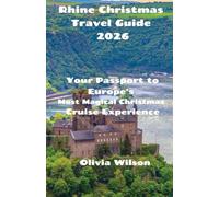 Rhine Christmas Travel Guide 2026: Your Passport to Europe’s Most Magical Christmas Cruise Experience (ULTIMATE TOURIST GUIDEBOOK)