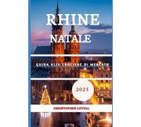RHINE NATALE GUIDA ALLE CROCIERE DI MERCATO 2025: Un viaggio nel paradiso incontaminato e nell'incantevole atmosfera festiva!