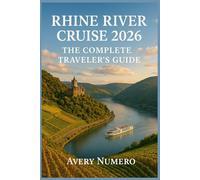 Rhine River Cruise 2026: The Complete Traveler’s Guide: Castles, Wine Country, Scenic Routes, and Insider Tips for an Unforgettable Journey