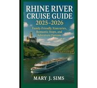 Rhine River Cruise Guide 2025-2026: Family-Friendly Itineraries, Romantic Stops, and Adventure Options