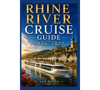 RHINE RIVER CRUISE GUIDE 2026-2027: How to Choose Cruise Lines, Itinerary, Save Money, Explore Top Ports and Avoid Common Mistakes (Ultimate Cruise & Hiking Adventure Series)