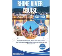 RHINE RIVER CRUISE TRAVEL GUIDE 2025/2026: Explore Castles, Vineyards, Historic Cities Along Europe’s Most Scenic Waterway with Expert Itineraries, Insider Tips, and Onboard Secrets