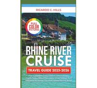 Rhine River Cruise Travel Guide 2025-2026: Your Complete Companion to Scenic Routes, Castle Stops, Shore Excursions, Wine Tasting, Port Itineraries & Insider Tips from Amsterdam to Basel