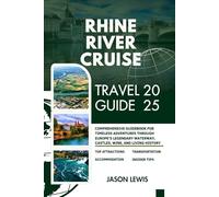 RHINE RIVER CRUISE TRAVEL GUIDE 2025: Comprehensive Guidebook for Timeless Adventures Through Europe’s Legendary Waterway Castles Wine and Living ... AND ADVENTURERS IN ENGLISH AND GERMAN)