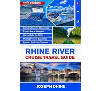 RHINE RIVER CRUISE TRAVEL GUIDE 2025: Exploring Europe's Majestic Waterway with Unforgettable experience, Scenic Towns, Rich History and Culinary Delights