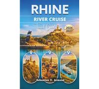 RHINE RIVER CRUISE TRAVEL GUIDE 2026 - 2027: Explore Europe’s Iconic Waterway with Tips on Ports of Call, Booking, Viking Onboard Experiences, Scenic ... Historical Sites, and Full-Color Maps.