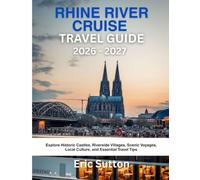RHINE RIVER CRUISE TRAVEL GUIDE 2026 - 2027: Explore Historic Castles, Riverside Villages, Scenic Voyages, Local Culture, and Essential Travel Tips