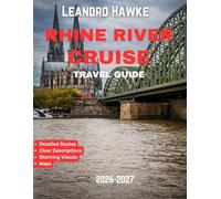 Rhine River Cruise TRAVEL GUIDE 2026-2027 (FULL COLOR GUIDE): The Rhine: A Grand Voyage Through Ancient Castles, Golden Vineyards, and Timeless European Charm