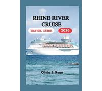 RHINE RIVER CRUISE TRAVEL GUIDE 2026: A Journey Through Castles, Vineyards, and Timeless Beauty