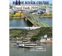 Rhine River Cruise Travel Guide 2026: A Journey Through Timeless Towns, Historic Castles, and Scenic Vineyards on Europe's Famous Waterway