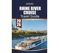 RHINE RIVER CRUISE TRAVEL GUIDE 2026: Castles of the Romantic Rhine, Scenic Valley Cruises, Vineyard Villages, Historic Town Walks, Shore Excursions and Easy River Itineraries