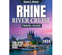 Rhine River Cruise Travel Guide 2026: From Amsterdam Canals to Swiss Peaks: Your Complete 2026 Rhine Adventure Planner