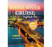 Rhine River Cruise Travel Guide 2026 (Full-Color): Your Ultimate Companion to Discovering Europe's Majestic Waterway, Charming Towns, Historic Castles, Scenic Landscapes, and Rich Cultural Heritage.