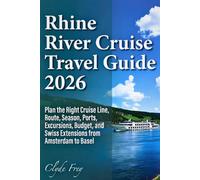 Rhine River Cruise Travel Guide 2026: Plan the Right Cruise Line Route Season Ports Excursions Budget and Swiss Extensions from Amsterdam to Basel